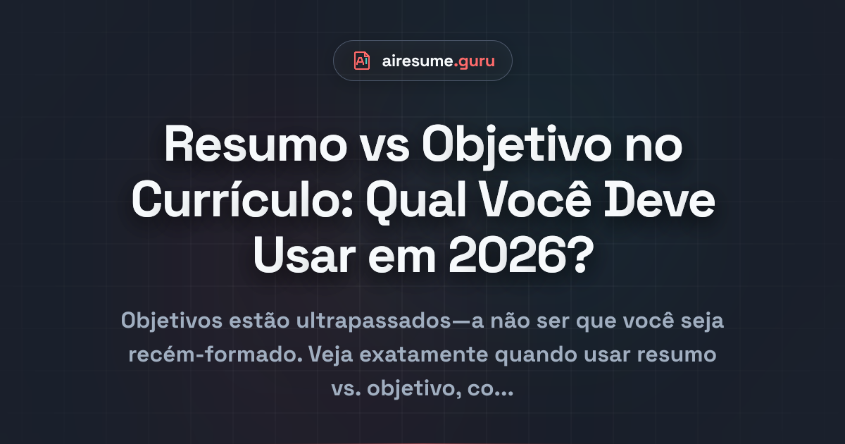 Resumo vs Objetivo no Currículo: Qual Você Deve Usar em 2026?